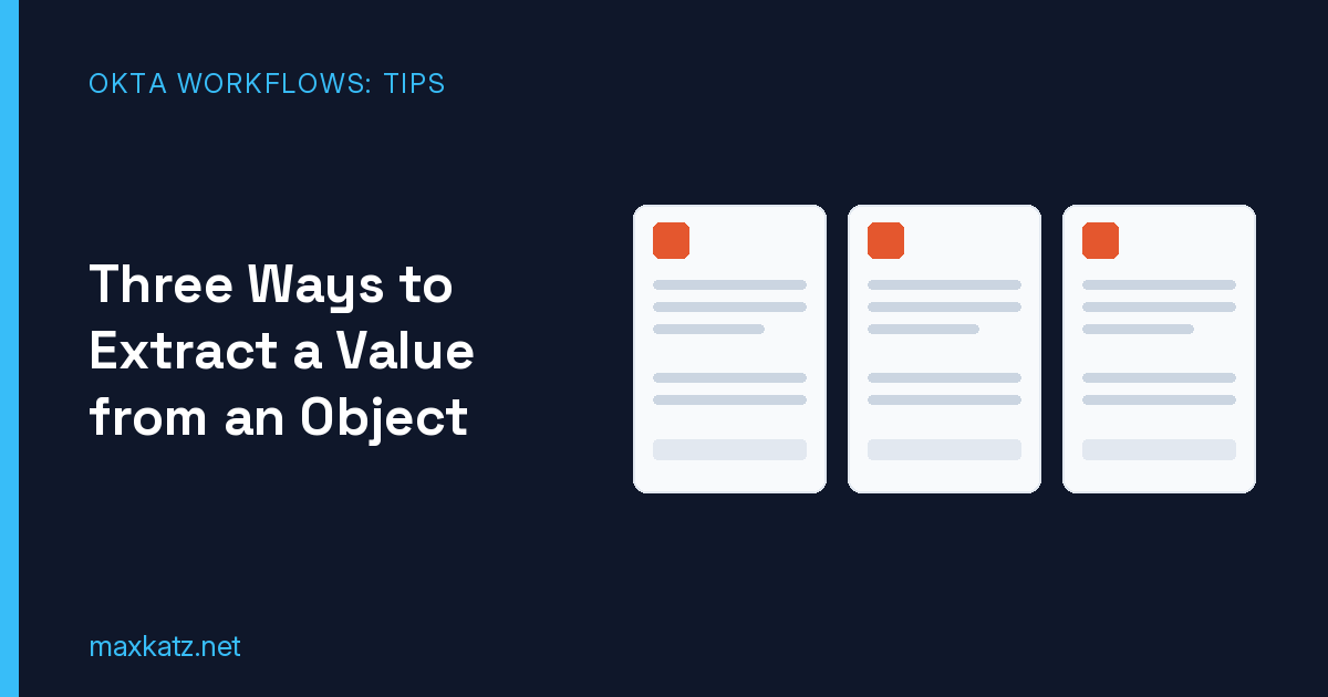Okta Workflows Tips #95: Three Ways to Extract a Value from an Object