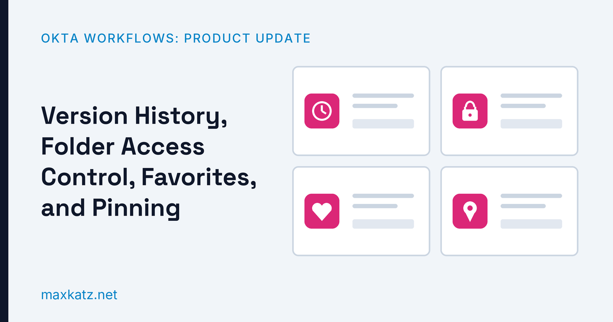 New in Okta Workflows: Version History, Folder Access Control, Favorites, and Folder Pinning